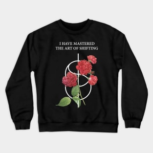 Shifting Symbol With Red Roses And quote : I Have Mastered The Art Of Shifting Crewneck Sweatshirt